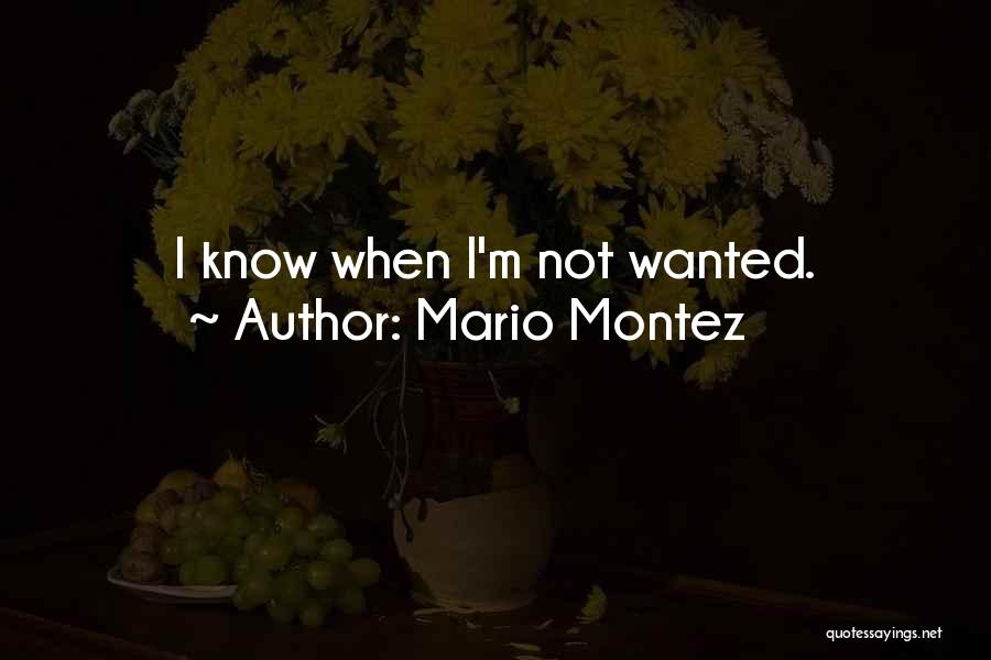 Mario Montez Quotes: I Know When I'm Not Wanted.