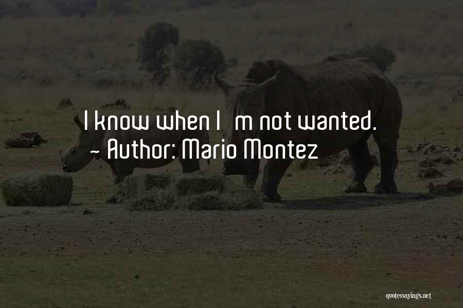 Mario Montez Quotes: I Know When I'm Not Wanted.