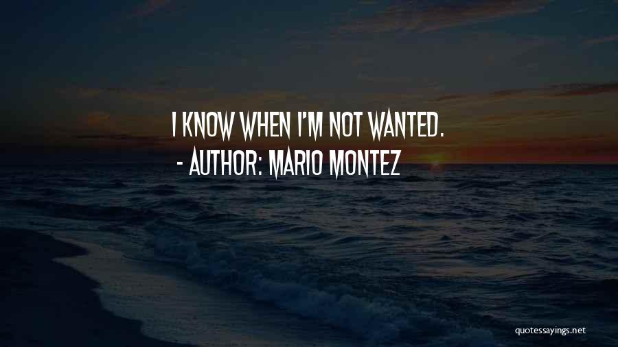 Mario Montez Quotes: I Know When I'm Not Wanted.