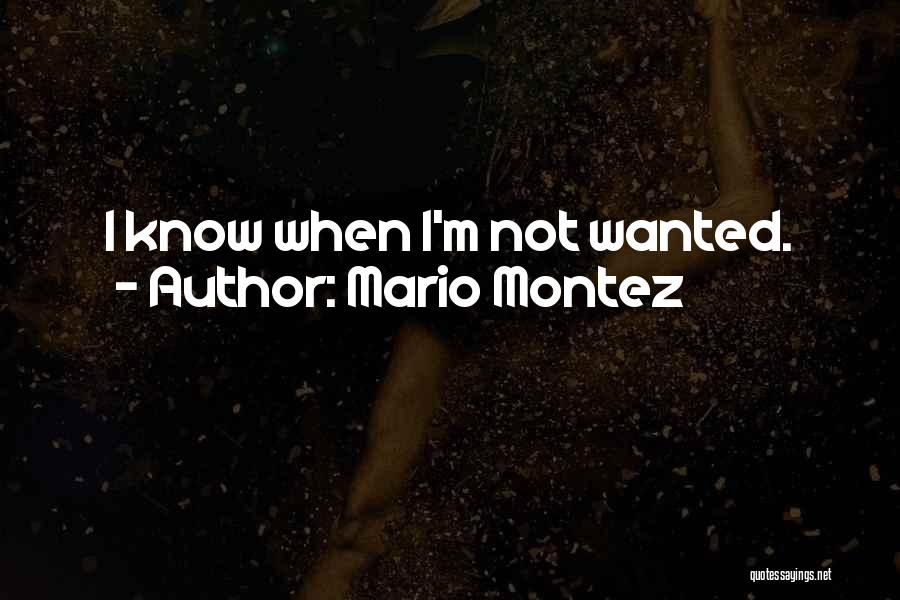 Mario Montez Quotes: I Know When I'm Not Wanted.