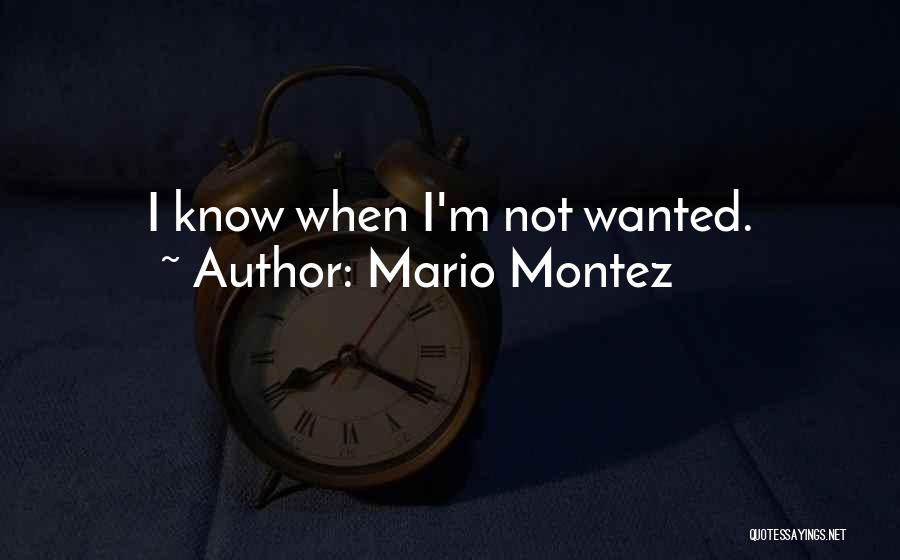 Mario Montez Quotes: I Know When I'm Not Wanted.