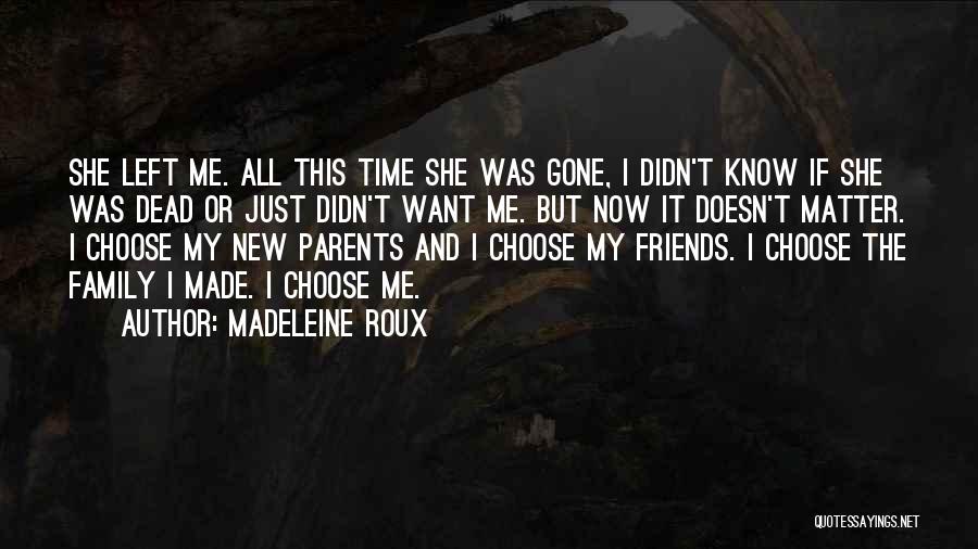 Madeleine Roux Quotes: She Left Me. All This Time She Was Gone, I Didn't Know If She Was Dead Or Just Didn't Want