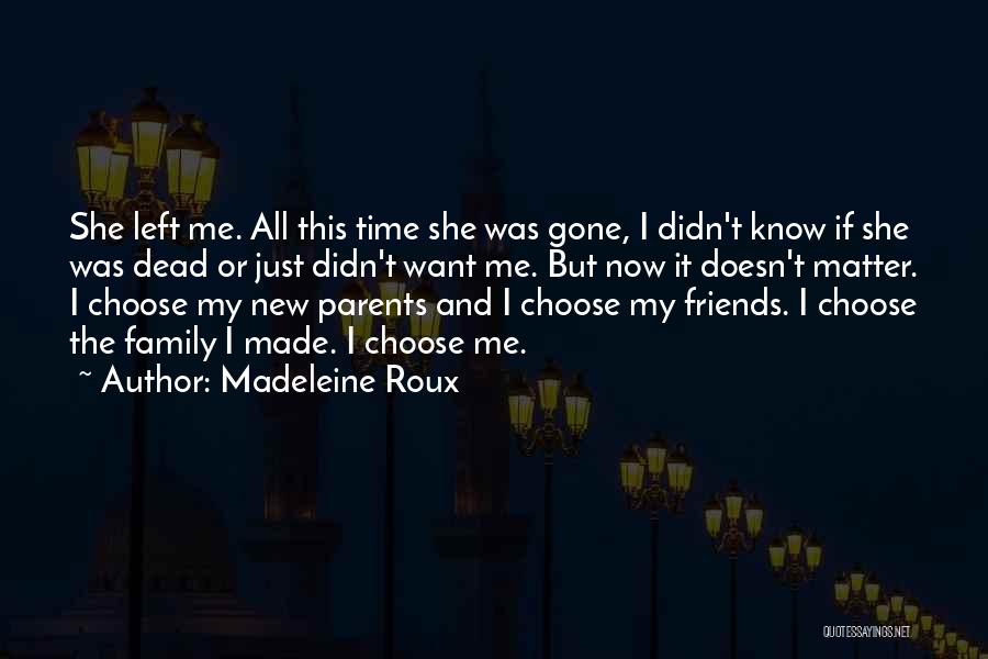 Madeleine Roux Quotes: She Left Me. All This Time She Was Gone, I Didn't Know If She Was Dead Or Just Didn't Want