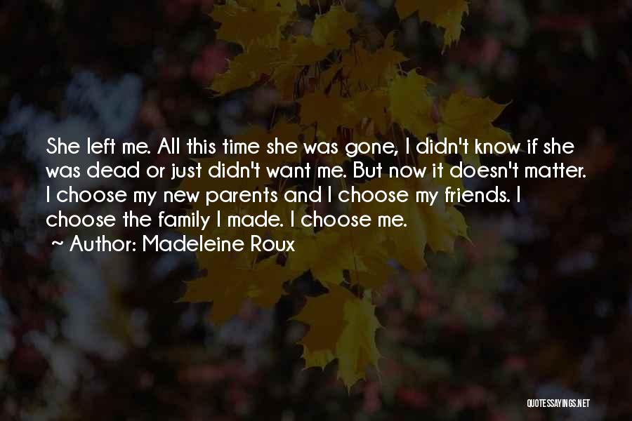 Madeleine Roux Quotes: She Left Me. All This Time She Was Gone, I Didn't Know If She Was Dead Or Just Didn't Want