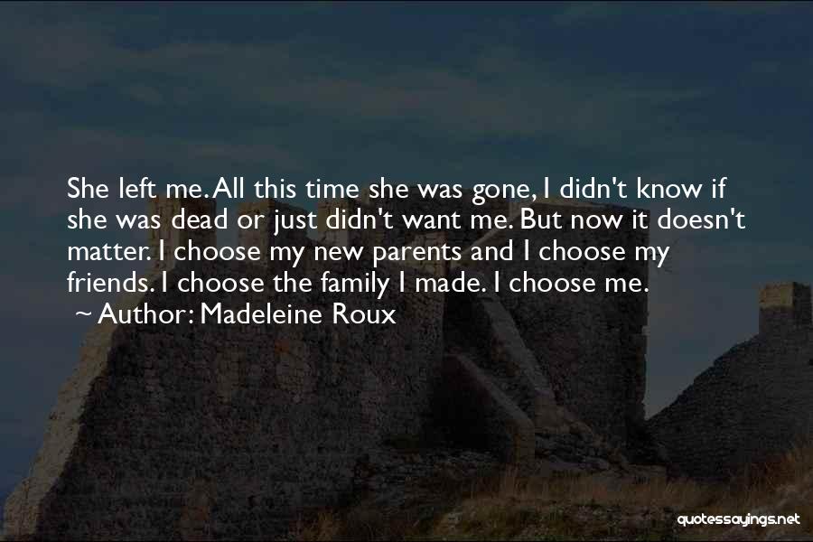 Madeleine Roux Quotes: She Left Me. All This Time She Was Gone, I Didn't Know If She Was Dead Or Just Didn't Want