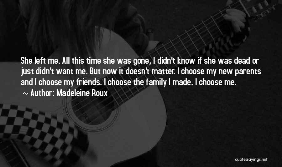 Madeleine Roux Quotes: She Left Me. All This Time She Was Gone, I Didn't Know If She Was Dead Or Just Didn't Want