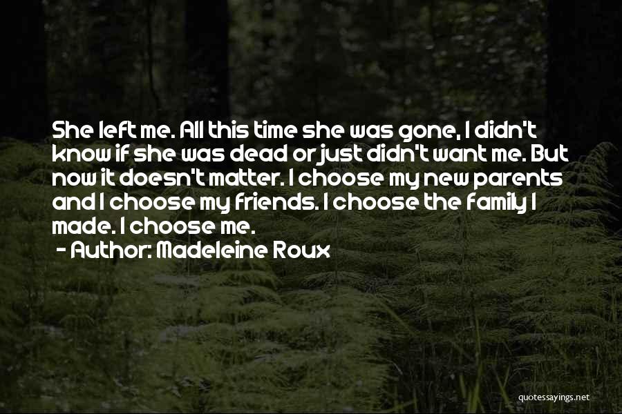 Madeleine Roux Quotes: She Left Me. All This Time She Was Gone, I Didn't Know If She Was Dead Or Just Didn't Want