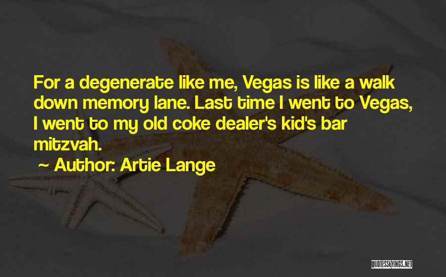 Artie Lange Quotes: For A Degenerate Like Me, Vegas Is Like A Walk Down Memory Lane. Last Time I Went To Vegas, I