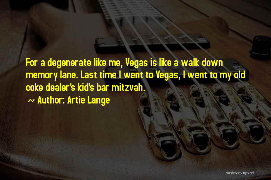 Artie Lange Quotes: For A Degenerate Like Me, Vegas Is Like A Walk Down Memory Lane. Last Time I Went To Vegas, I