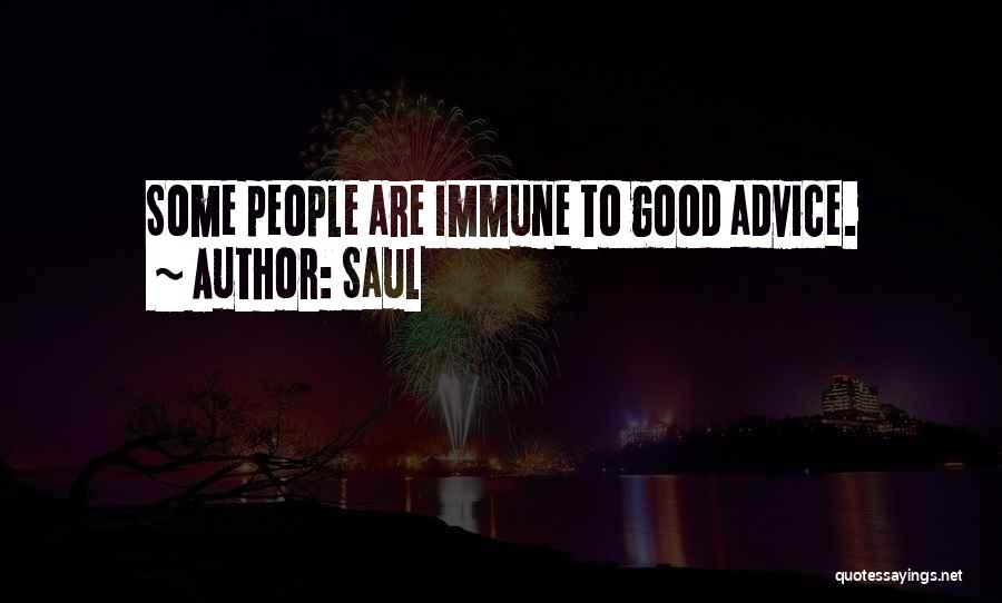 Saul Quotes: Some People Are Immune To Good Advice.