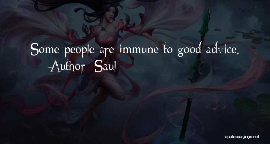 Saul Quotes: Some People Are Immune To Good Advice.