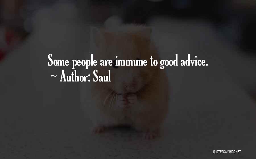 Saul Quotes: Some People Are Immune To Good Advice.