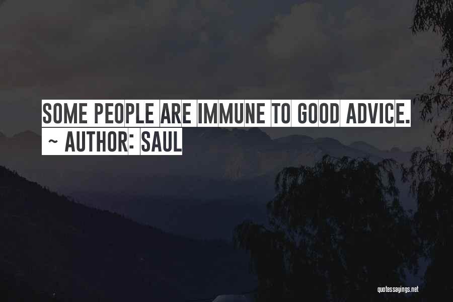 Saul Quotes: Some People Are Immune To Good Advice.