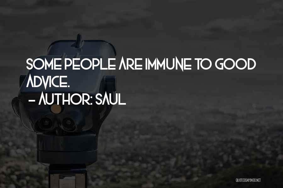 Saul Quotes: Some People Are Immune To Good Advice.