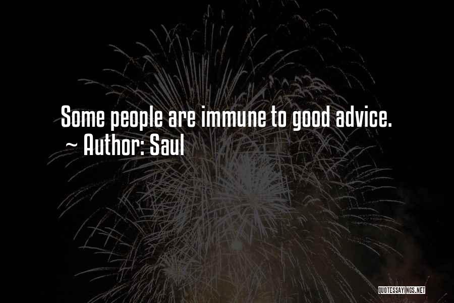 Saul Quotes: Some People Are Immune To Good Advice.