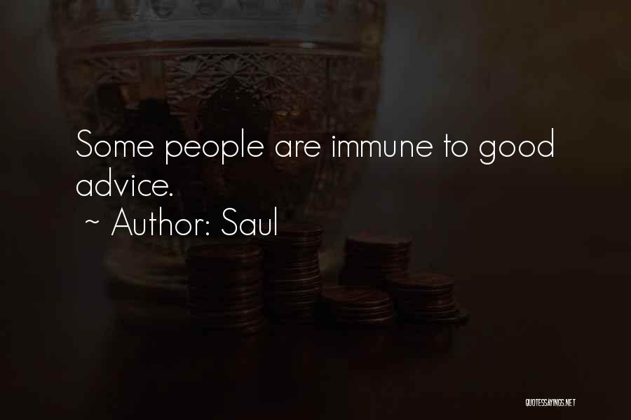 Saul Quotes: Some People Are Immune To Good Advice.