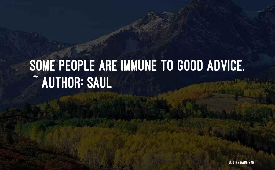 Saul Quotes: Some People Are Immune To Good Advice.