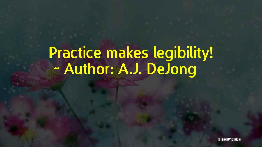 A.J. DeJong Quotes: Practice Makes Legibility!