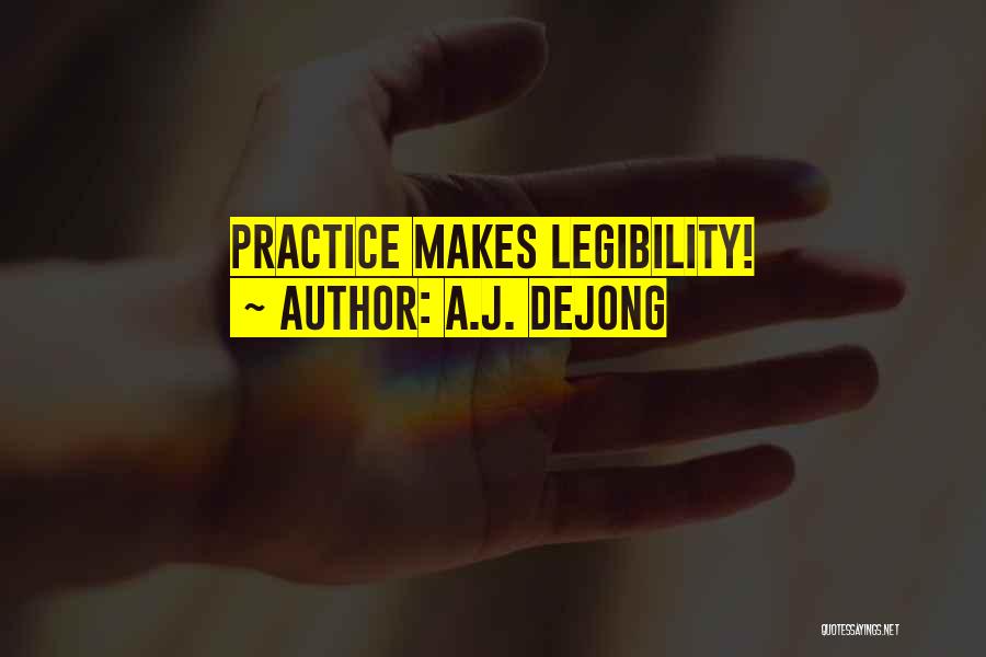 A.J. DeJong Quotes: Practice Makes Legibility!