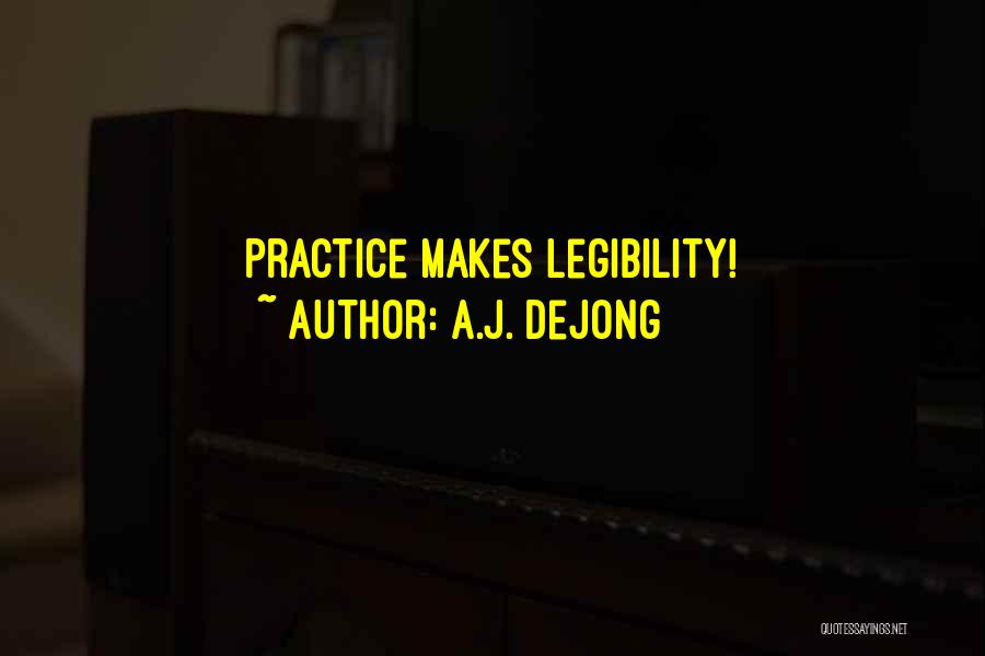 A.J. DeJong Quotes: Practice Makes Legibility!