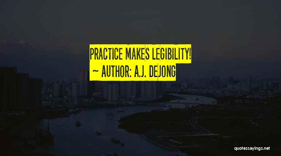 A.J. DeJong Quotes: Practice Makes Legibility!