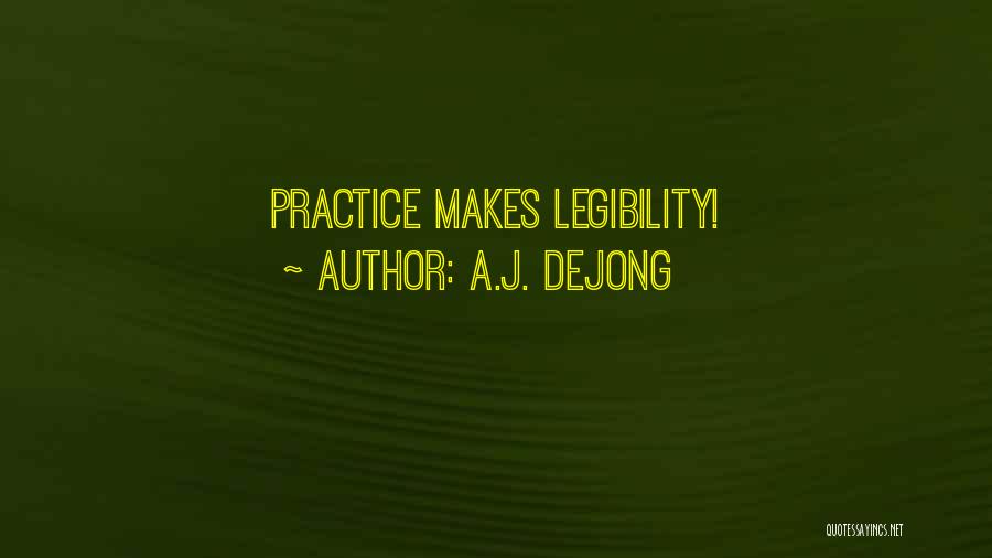 A.J. DeJong Quotes: Practice Makes Legibility!