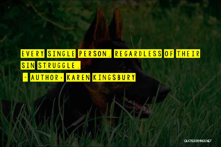 Karen Kingsbury Quotes: Every Single Person. Regardless Of Their Sin Struggle.