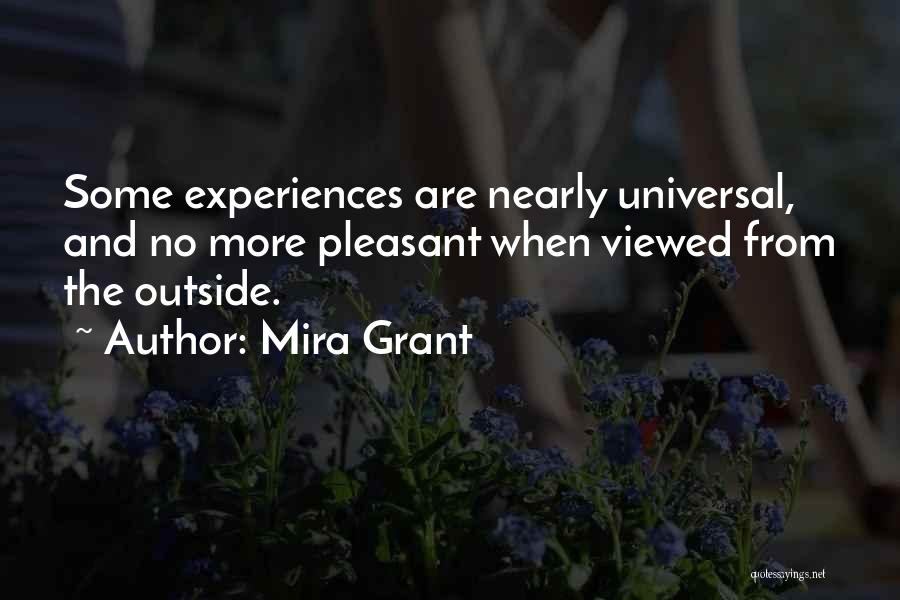 Mira Grant Quotes: Some Experiences Are Nearly Universal, And No More Pleasant When Viewed From The Outside.