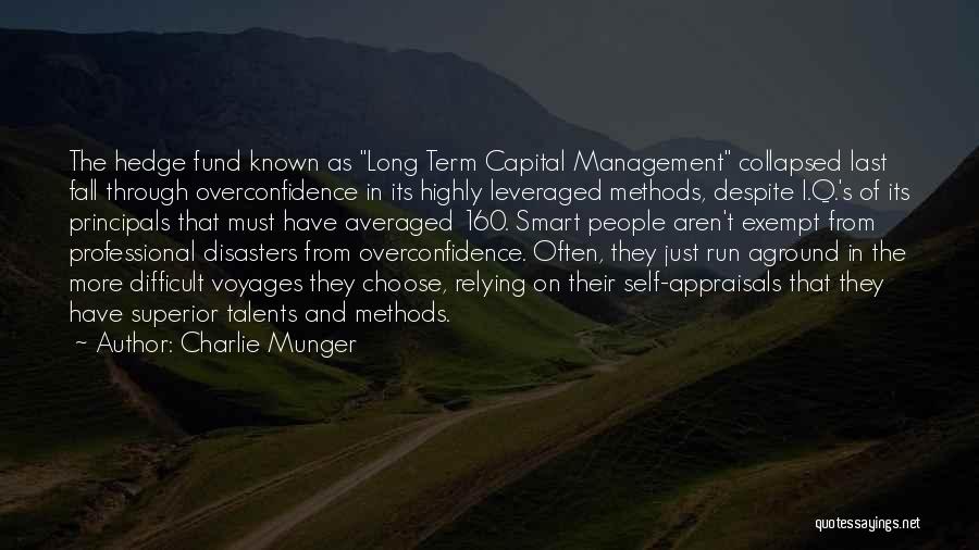 Charlie Munger Quotes: The Hedge Fund Known As Long Term Capital Management Collapsed Last Fall Through Overconfidence In Its Highly Leveraged Methods, Despite