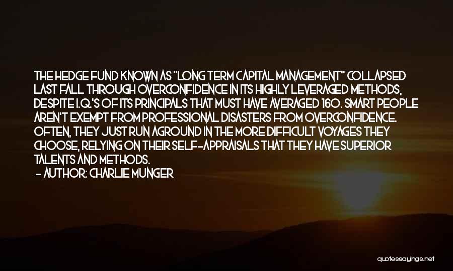 Charlie Munger Quotes: The Hedge Fund Known As Long Term Capital Management Collapsed Last Fall Through Overconfidence In Its Highly Leveraged Methods, Despite