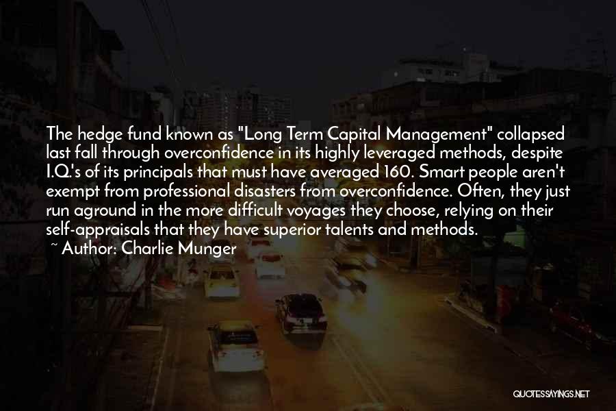 Charlie Munger Quotes: The Hedge Fund Known As Long Term Capital Management Collapsed Last Fall Through Overconfidence In Its Highly Leveraged Methods, Despite
