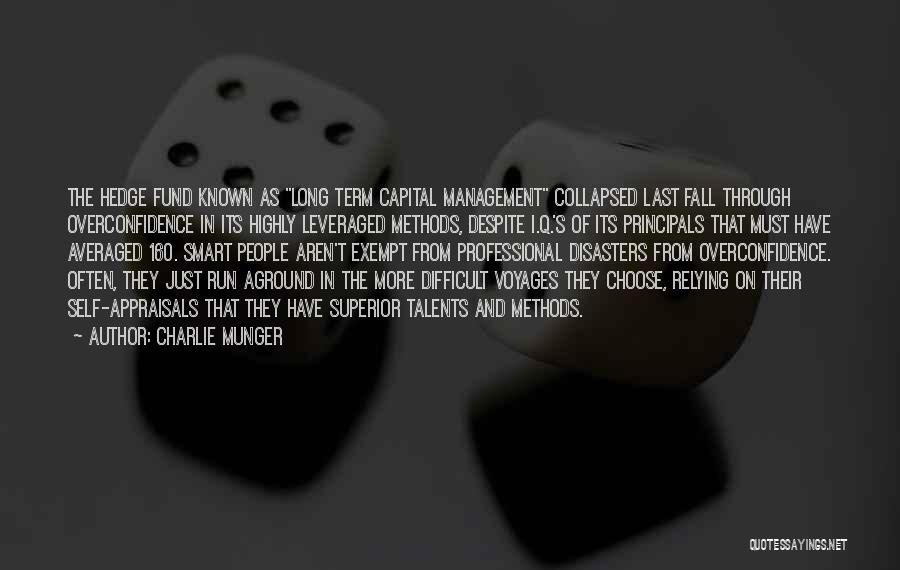 Charlie Munger Quotes: The Hedge Fund Known As Long Term Capital Management Collapsed Last Fall Through Overconfidence In Its Highly Leveraged Methods, Despite