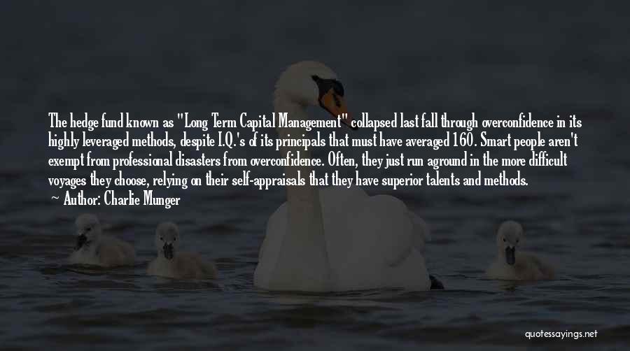 Charlie Munger Quotes: The Hedge Fund Known As Long Term Capital Management Collapsed Last Fall Through Overconfidence In Its Highly Leveraged Methods, Despite
