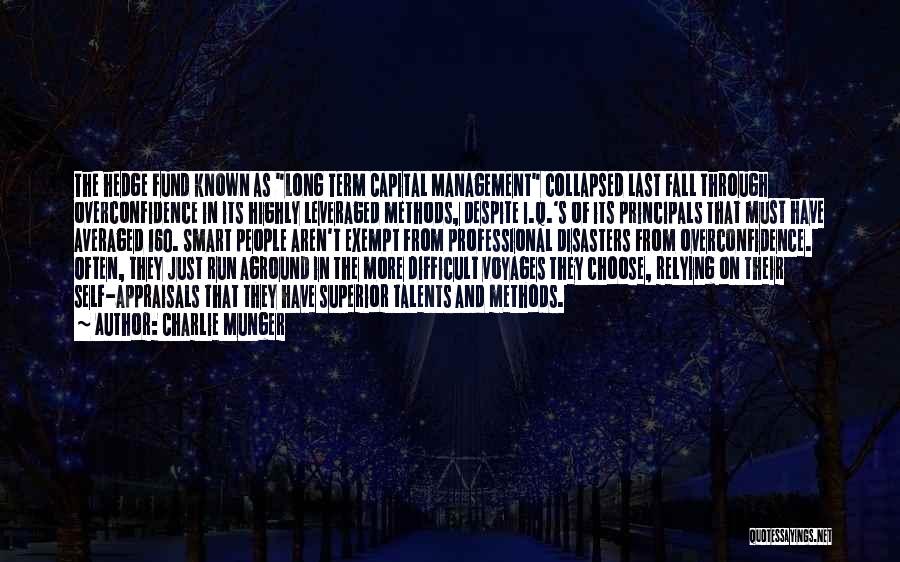 Charlie Munger Quotes: The Hedge Fund Known As Long Term Capital Management Collapsed Last Fall Through Overconfidence In Its Highly Leveraged Methods, Despite