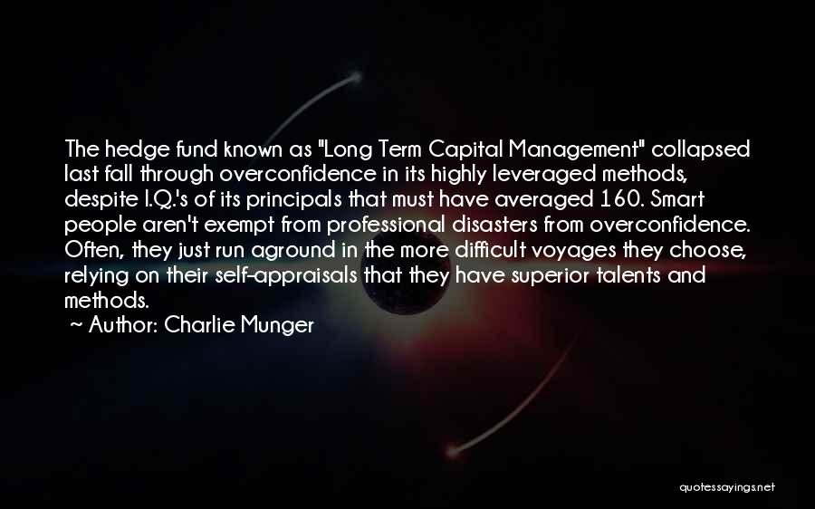 Charlie Munger Quotes: The Hedge Fund Known As Long Term Capital Management Collapsed Last Fall Through Overconfidence In Its Highly Leveraged Methods, Despite