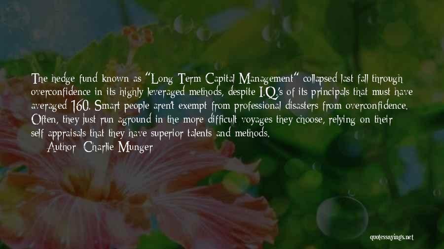 Charlie Munger Quotes: The Hedge Fund Known As Long Term Capital Management Collapsed Last Fall Through Overconfidence In Its Highly Leveraged Methods, Despite