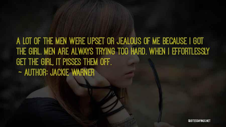 Jackie Warner Quotes: A Lot Of The Men Were Upset Or Jealous Of Me Because I Got The Girl. Men Are Always Trying