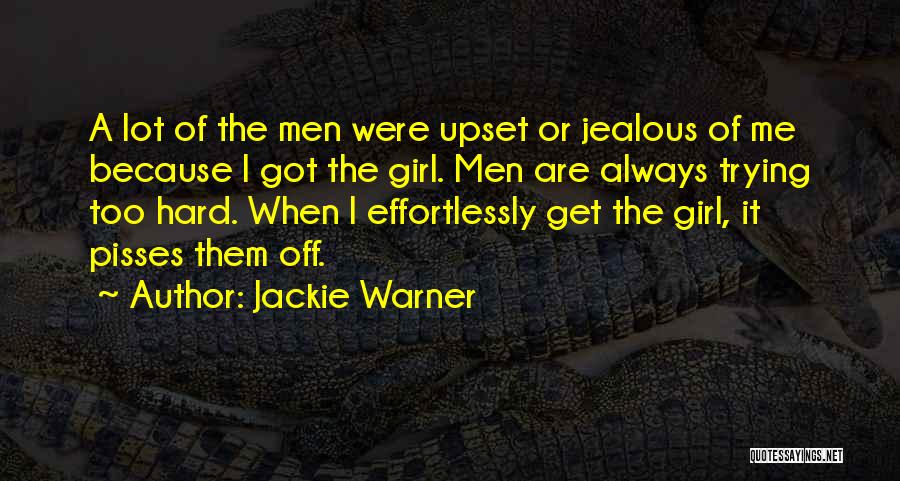 Jackie Warner Quotes: A Lot Of The Men Were Upset Or Jealous Of Me Because I Got The Girl. Men Are Always Trying