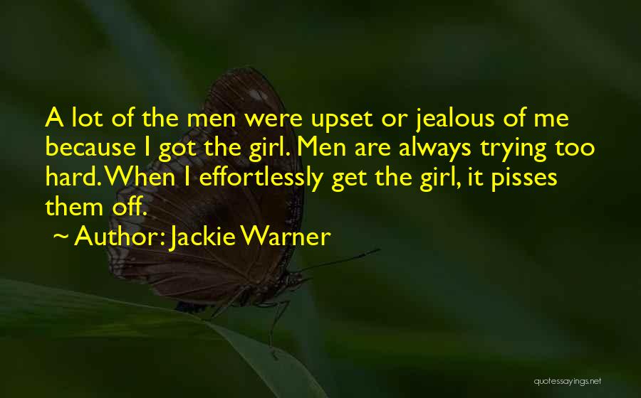 Jackie Warner Quotes: A Lot Of The Men Were Upset Or Jealous Of Me Because I Got The Girl. Men Are Always Trying