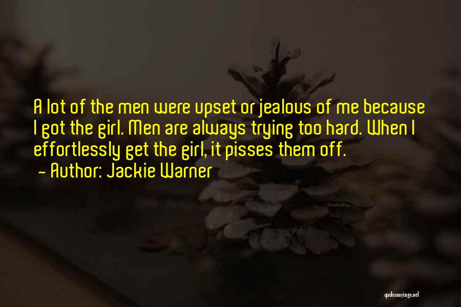 Jackie Warner Quotes: A Lot Of The Men Were Upset Or Jealous Of Me Because I Got The Girl. Men Are Always Trying