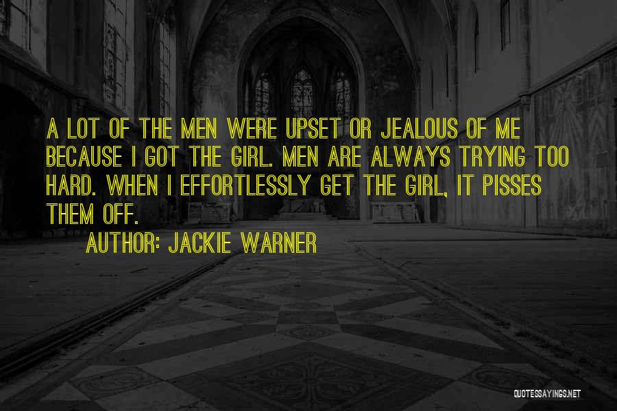 Jackie Warner Quotes: A Lot Of The Men Were Upset Or Jealous Of Me Because I Got The Girl. Men Are Always Trying