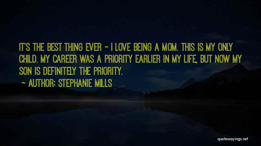 Stephanie Mills Quotes: It's The Best Thing Ever - I Love Being A Mom. This Is My Only Child. My Career Was A