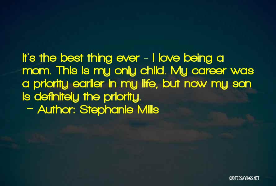 Stephanie Mills Quotes: It's The Best Thing Ever - I Love Being A Mom. This Is My Only Child. My Career Was A