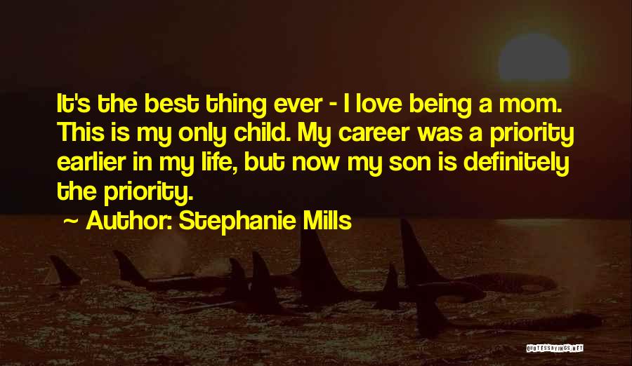 Stephanie Mills Quotes: It's The Best Thing Ever - I Love Being A Mom. This Is My Only Child. My Career Was A
