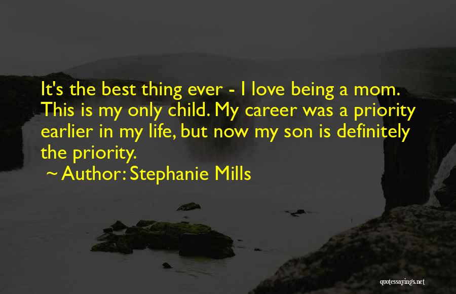 Stephanie Mills Quotes: It's The Best Thing Ever - I Love Being A Mom. This Is My Only Child. My Career Was A