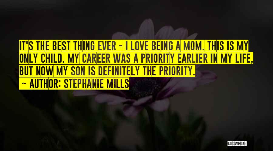 Stephanie Mills Quotes: It's The Best Thing Ever - I Love Being A Mom. This Is My Only Child. My Career Was A