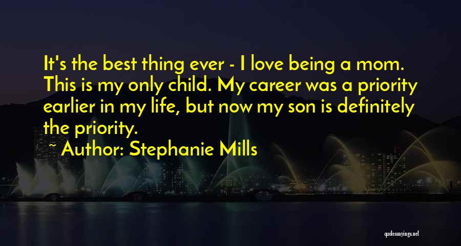 Stephanie Mills Quotes: It's The Best Thing Ever - I Love Being A Mom. This Is My Only Child. My Career Was A