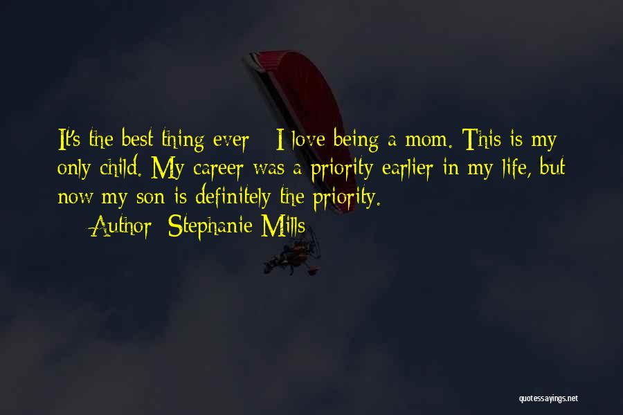 Stephanie Mills Quotes: It's The Best Thing Ever - I Love Being A Mom. This Is My Only Child. My Career Was A