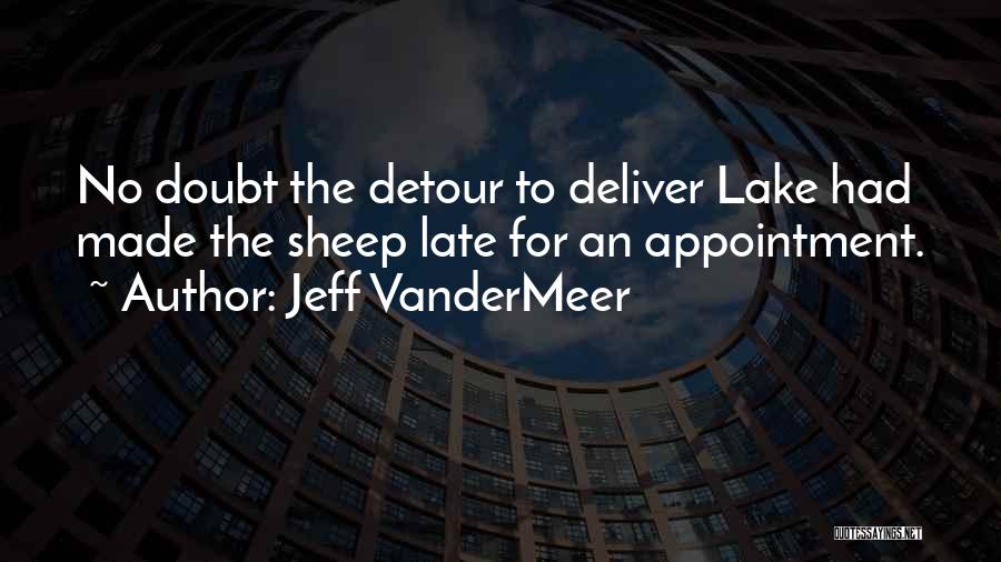 Jeff VanderMeer Quotes: No Doubt The Detour To Deliver Lake Had Made The Sheep Late For An Appointment.