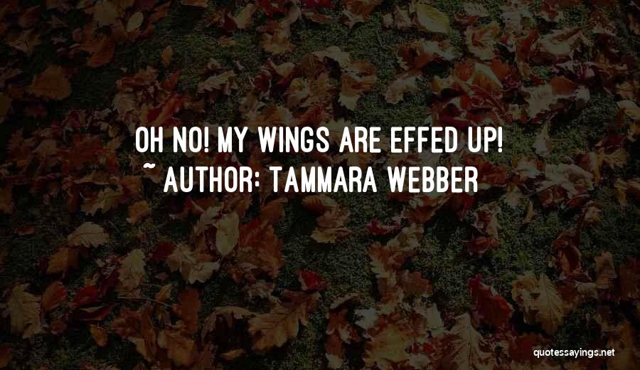 Tammara Webber Quotes: Oh No! My Wings Are Effed Up!